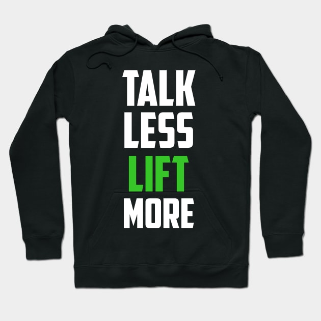 Talk Less Lift More Body Building Weight Lifting Hoodie by FancyVancy